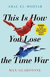 Kartonierter Einband This is How You Lose the Time War von Amal El-Mohtar, Max Gladstone
