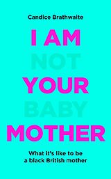 eBook (epub) I Am Not Your Baby Mother de Candice Brathwaite