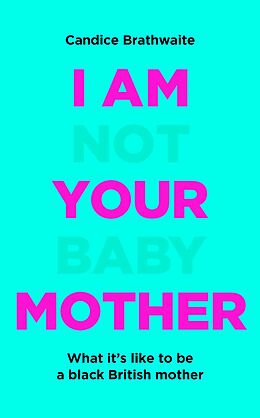 eBook (epub) I Am Not Your Baby Mother de Candice Brathwaite