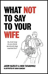 Fester Einband What Not to Say to Your Wife von Hazeley Jason, Nico Tatarowicz