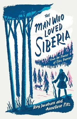 E-Book (epub) The Man Who Loved Siberia von Roy Jacobsen, Anneliese Pitz