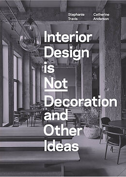 Couverture cartonnée Interior Design is Not Decoration And Other Ideas de Travis Stephanie, Anderson Catherine