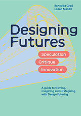 Livre Relié Designing Futures de Benedikt Groß, Eileen Mandir