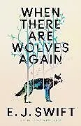Fester Einband When There Are Wolves Again von Swift E. J.