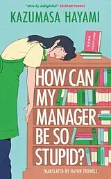 Kartonierter Einband How Can My Manager Be So Stupid? von Kazumasa Hayami