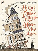 Kartonierter Einband Moving the Millers' Minnie Moore Mine Mansion: A True Story von Dave Eggers
