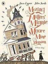 Kartonierter Einband Moving the Millers' Minnie Moore Mine Mansion: A True Story von Dave Eggers