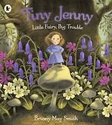 Kartonierter Einband Tiny Jenny: Little Fairy, Big Trouble von Smith Briony May