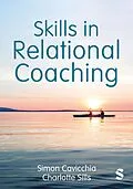 E-Book (epub) Skills in Relational Coaching von Simon Cavicchia, Charlotte Sills