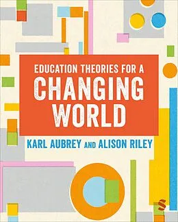 E-Book (epub) Education Theories for a Changing World von Karl Aubrey, Alison Riley