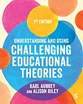 E-Book (epub) Understanding and Using Challenging Educational Theories von Karl Aubrey, Alison Riley