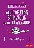 E-Book (pdf) A Little Guide for Teachers: Supporting Behaviour in the Classroom von Fintan O'Regan