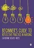 E-Book (epub) Beginner's Guide to Reflective Practice in Nursing von Catherine Delves-Yates