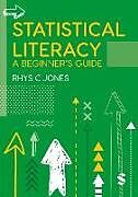 Couverture cartonnée Statistical Literacy: A Beginner&#8242;s Guide de Rhys Christopher Jones