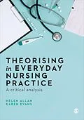 E-Book (epub) Theorising in Everyday Nursing Practice von Helen Allan, Karen Evans
