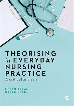 E-Book (epub) Theorising in Everyday Nursing Practice von Helen Allan, Karen Evans