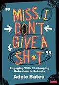 E-Book (epub) "Miss, I don't give a sh*t" von Adele Bates