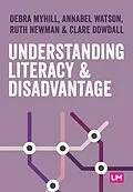 E-Book (epub) Understanding Literacy and Disadvantage von Debra Myhill, Annabel Watson, Ruth Newman