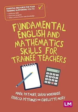 ePUB Fundamental English and Mathematics Skills for Trainee Teachers von Mark Patmore, Sarah Woodhouse, Rebecca Petronzi
