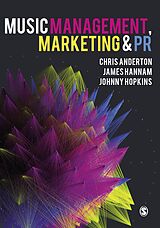 E-Book (epub) Music Management, Marketing and PR von Chris Anderton, James Hannam, Johnny Hopkins