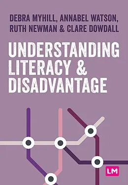 E-Book (epub) Understanding Literacy and Disadvantage von Debra Myhill, Annabel Watson, Ruth Newman