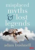E-Book (epub) Misplaced Myths and Lost Legends von Adam Bushnell