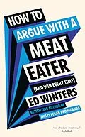 E-Book (epub) How to Argue With a Meat Eater (And Win Every Time) von Ed Winters