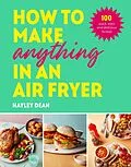 E-Book (epub) How to Make Anything in an Air Fryer von Hayley Dean