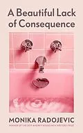 E-Book (epub) A Beautiful Lack of Consequence von Monika Radojevic