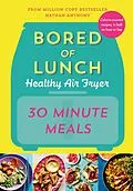 E-Book (epub) Bored of Lunch Healthy Air Fryer: 30 Minute Meals von Nathan Anthony