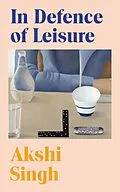 E-Book (epub) In Defence of Leisure von Akshi Singh
