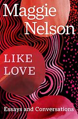 Couverture cartonnée Like Love de Maggie Nelson