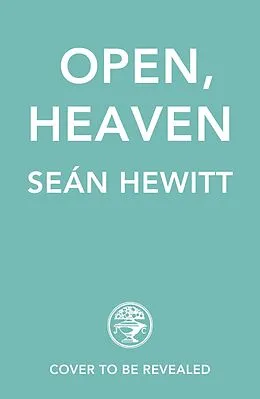 E-Book (epub) Open, Heaven von Seán Hewitt