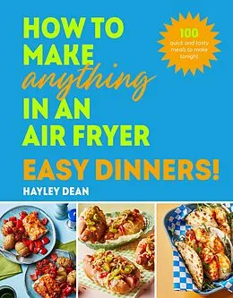 E-Book (epub) How to Make Anything in an Air Fryer: Easy Dinners! von Hayley Dean