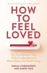 Kartonierter Einband How to Feel Loved von Sonja Lyubomirsky, Harry Reis