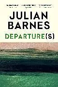 Kartonierter Einband Departure(s) von Julian Barnes