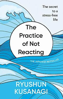 E-Book (epub) The Practice of Not Reacting von Ryushun Kusanagi