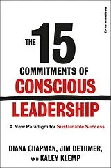 Kartonierter Einband The 15 Commitments of Conscious Leadership von Chapman Diana, Dethmer Jim, Klemp Kaley