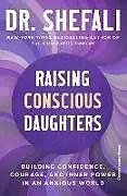 Kartonierter Einband Raising Conscious Daughters von Shefali Tsabary