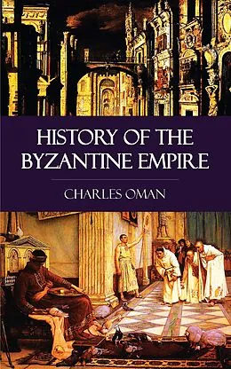 E-Book (epub) History of the Byzantine Empire von Charles Oman