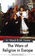 E-Book (epub) The Wars of Religion in Europe von Adolphus Ward, Martin Hume
