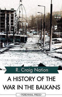 E-Book (epub) A History of the War in the Balkans von R. Craig Nation