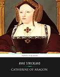 E-Book (epub) Catherine of Aragon von Anne Strickland