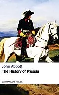 E-Book (epub) The History of Prussia von John Abbott