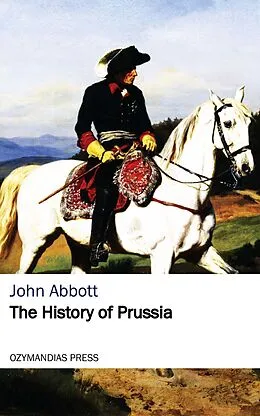 E-Book (epub) The History of Prussia von John Abbott