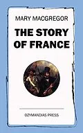 E-Book (epub) The Story of France von Mary MacGregor