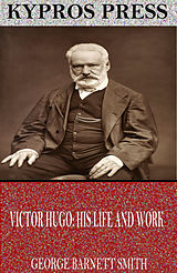 eBook (epub) Victor Hugo: His Life and Work de George Barnett Smith