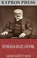 E-Book (epub) Victor Hugo: His Life and Work von George Barnett Smith