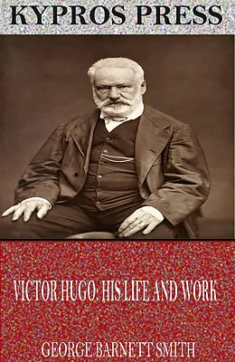E-Book (epub) Victor Hugo: His Life and Work von George Barnett Smith