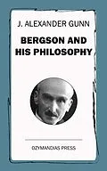 E-Book (epub) Bergson and His Philosophy von J. Alexander Gunn